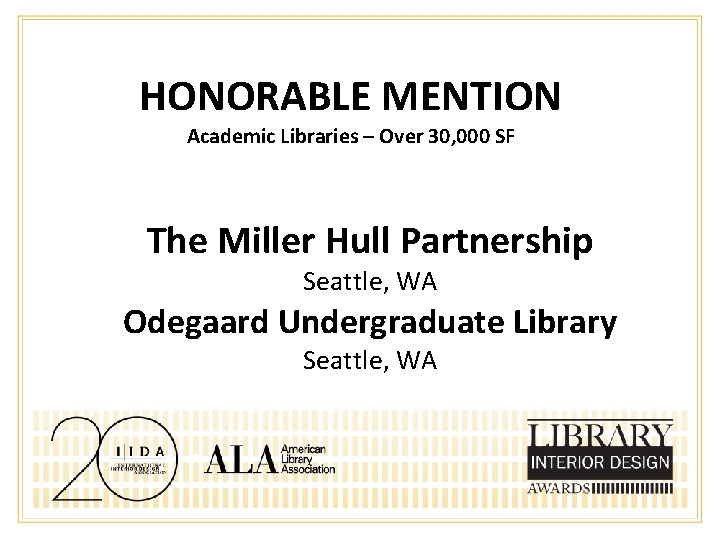 HONORABLE MENTION Academic Libraries – Over 30, 000 SF The Miller Hull Partnership Seattle,