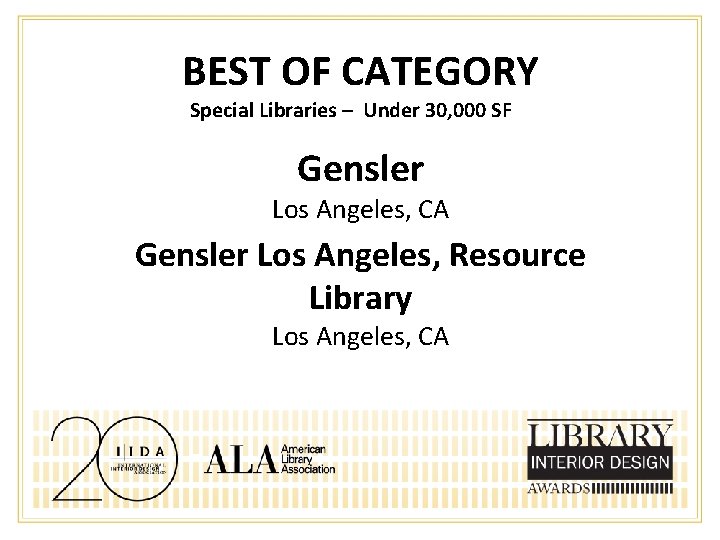 BEST OF CATEGORY Special Libraries – Under 30, 000 SF Gensler Los Angeles, CA