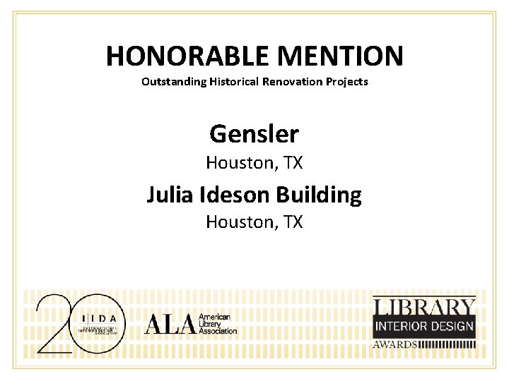 HONORABLE MENTION Outstanding Historical Renovation Projects Gensler Houston, TX Julia Ideson Building Houston, TX