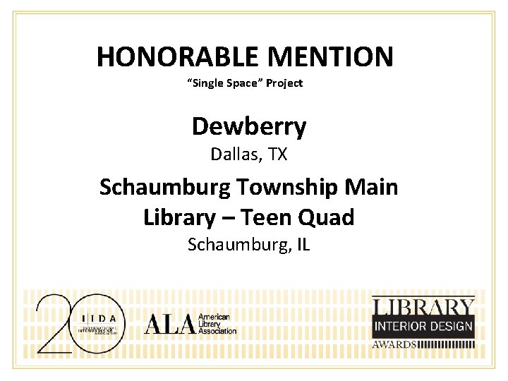 HONORABLE MENTION “Single Space” Project Dewberry Dallas, TX Schaumburg Township Main Library – Teen