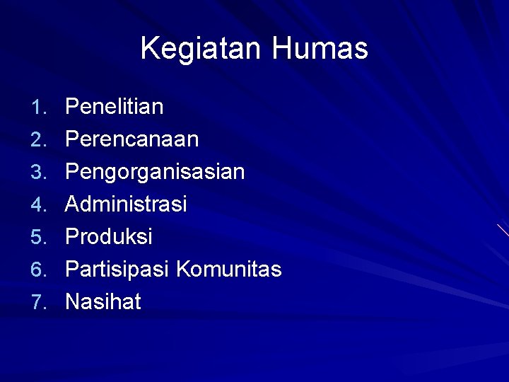 Kegiatan Humas 1. Penelitian 2. Perencanaan 3. Pengorganisasian 4. Administrasi 5. Produksi 6. Partisipasi