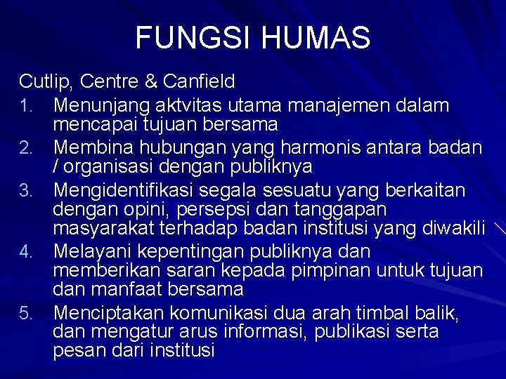 FUNGSI HUMAS Cutlip, Centre & Canfield 1. Menunjang aktvitas utama manajemen dalam mencapai tujuan