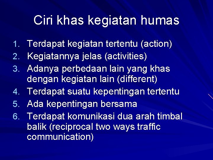 Ciri khas kegiatan humas 1. 2. 3. 4. 5. 6. Terdapat kegiatan tertentu (action)