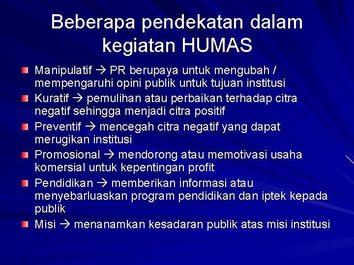 Beberapa pendekatan dalam kegiatan HUMAS Manipulatif PR berupaya untuk mengubah / mempengaruhi opini publik