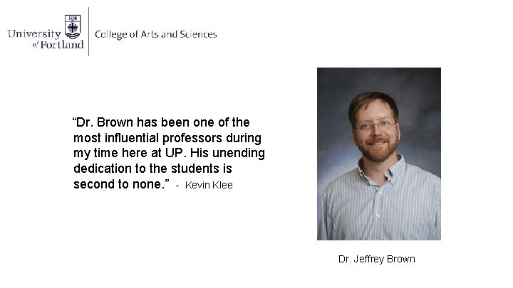 “Dr. Brown has been one of the most influential professors during my time here