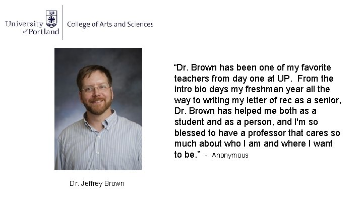“Dr. Brown has been one of my favorite teachers from day one at UP.