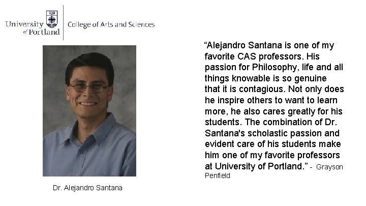 “Alejandro Santana is one of my favorite CAS professors. His passion for Philosophy, life