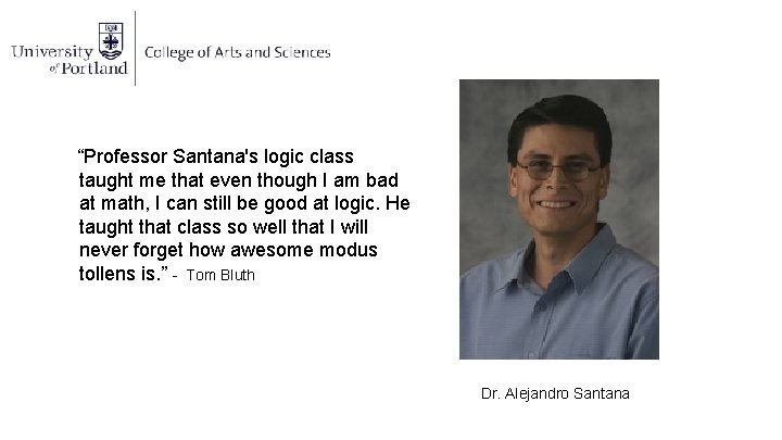 “Professor Santana's logic class taught me that even though I am bad at math,