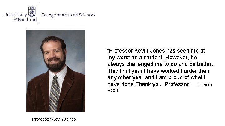“Professor Kevin Jones has seen me at my worst as a student. However, he