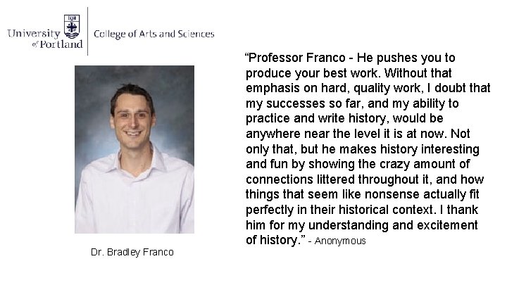 Dr. Bradley Franco “Professor Franco - He pushes you to produce your best work.