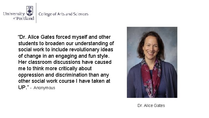 “Dr. Alice Gates forced myself and other students to broaden our understanding of social