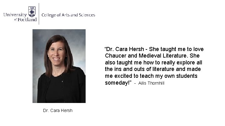 “Dr. Cara Hersh - She taught me to love Chaucer and Medieval Literature. She