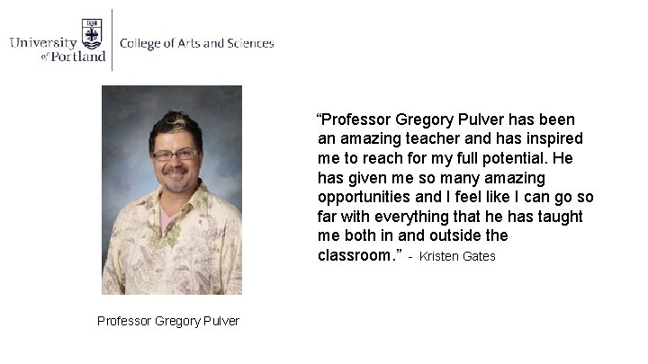 “Professor Gregory Pulver has been an amazing teacher and has inspired me to reach