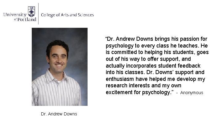 “Dr. Andrew Downs brings his passion for psychology to every class he teaches. He