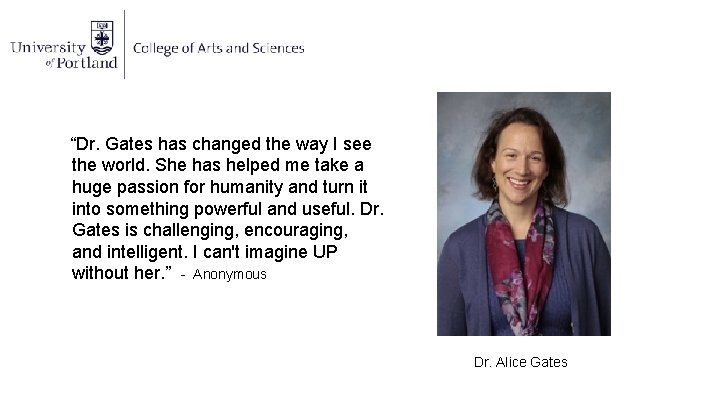 “Dr. Gates has changed the way I see the world. She has helped me