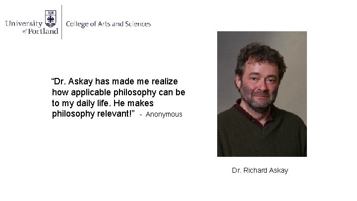 “Dr. Askay has made me realize how applicable philosophy can be to my daily