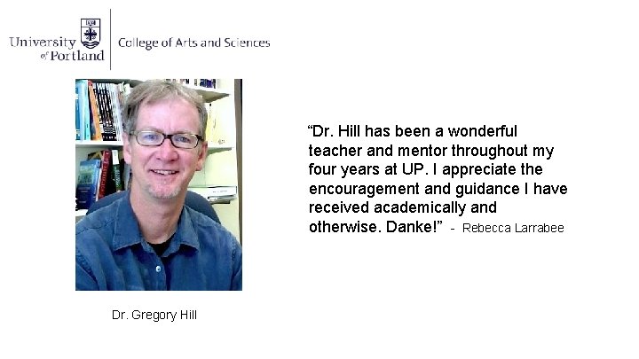 “Dr. Hill has been a wonderful teacher and mentor throughout my four years at