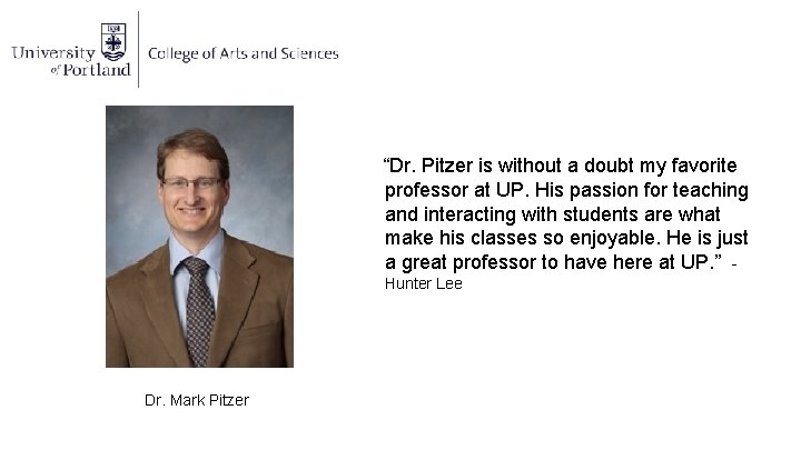 “Dr. Pitzer is without a doubt my favorite professor at UP. His passion for