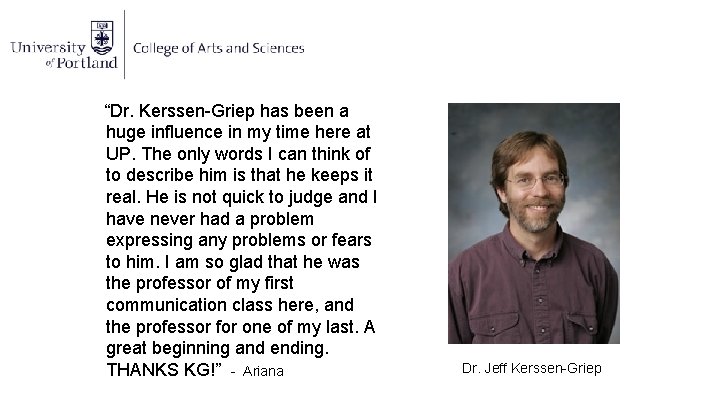 “Dr. Kerssen-Griep has been a huge influence in my time here at UP. The