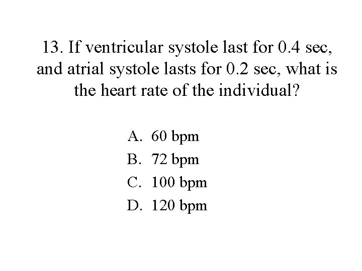 13. If ventricular systole last for 0. 4 sec, and atrial systole lasts for