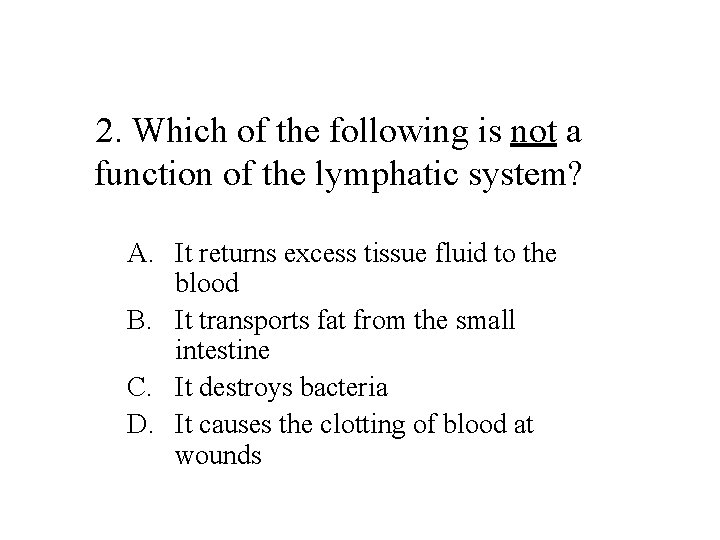 2. Which of the following is not a function of the lymphatic system? A.