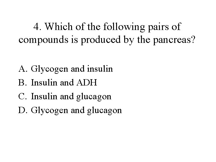 4. Which of the following pairs of compounds is produced by the pancreas? A.