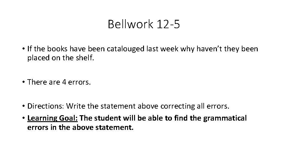 Bellwork 12 -5 • If the books have been catalouged last week why haven’t