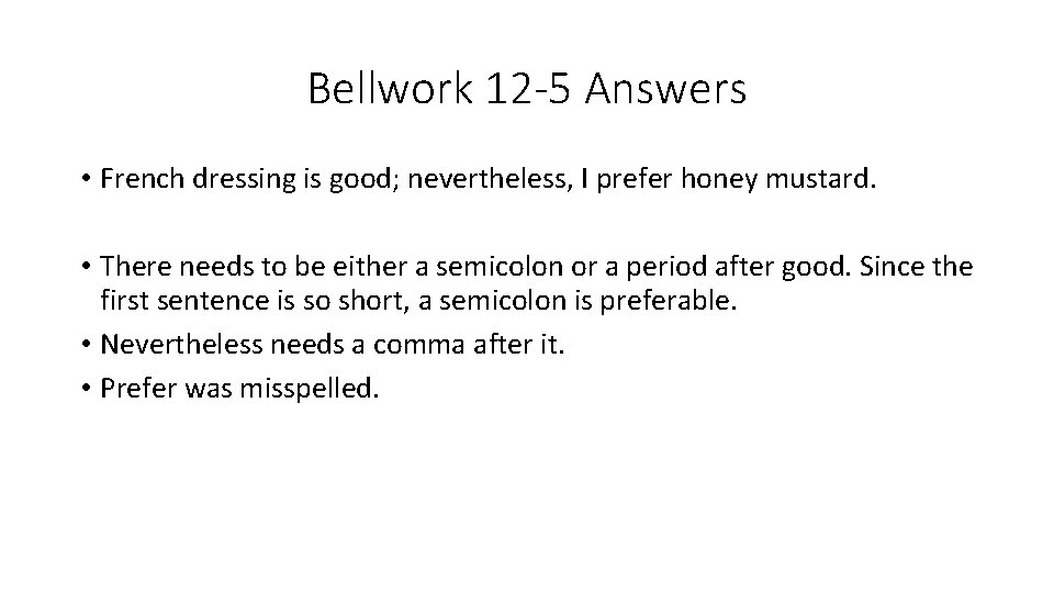 Bellwork 12 -5 Answers • French dressing is good; nevertheless, I prefer honey mustard.