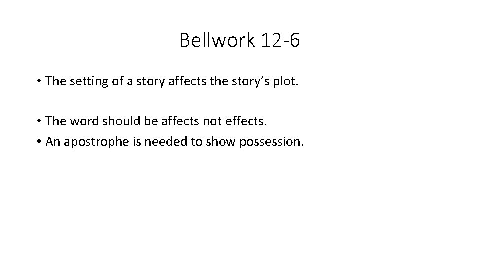 Bellwork 12 -6 • The setting of a story affects the story’s plot. •