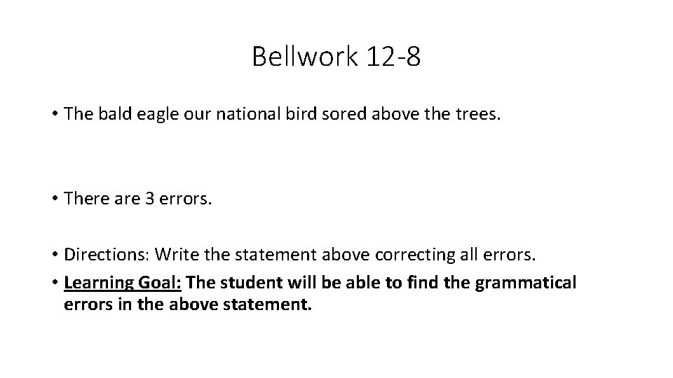 Bellwork 12 -8 • The bald eagle our national bird sored above the trees.