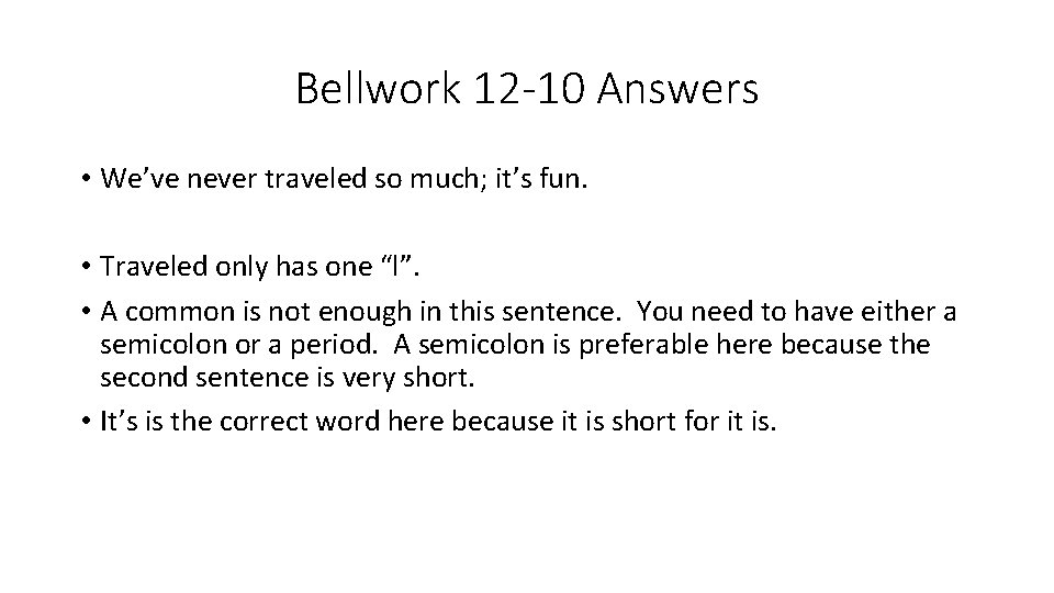 Bellwork 12 -10 Answers • We’ve never traveled so much; it’s fun. • Traveled