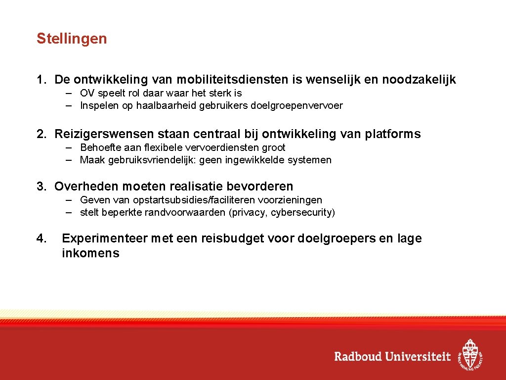 Stellingen 1. De ontwikkeling van mobiliteitsdiensten is wenselijk en noodzakelijk – OV speelt rol
