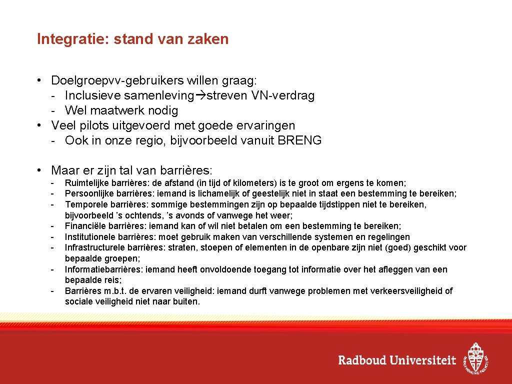 Integratie: stand van zaken • Doelgroepvv-gebruikers willen graag: - Inclusieve samenleving streven VN-verdrag -