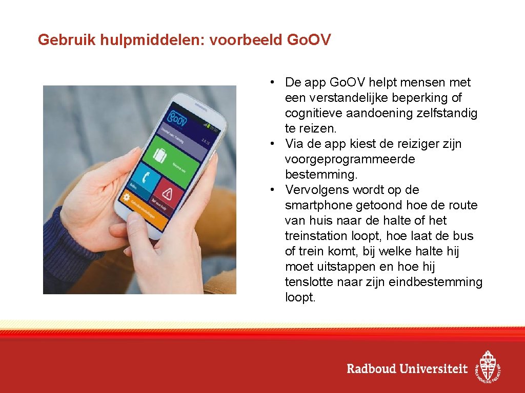 Gebruik hulpmiddelen: voorbeeld Go. OV • De app Go. OV helpt mensen met een