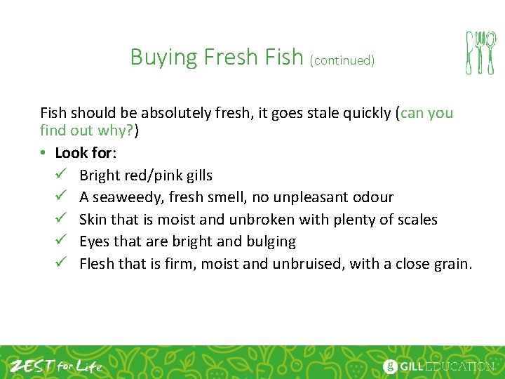 Buying Fresh Fish (continued) Fish should be absolutely fresh, it goes stale quickly (can