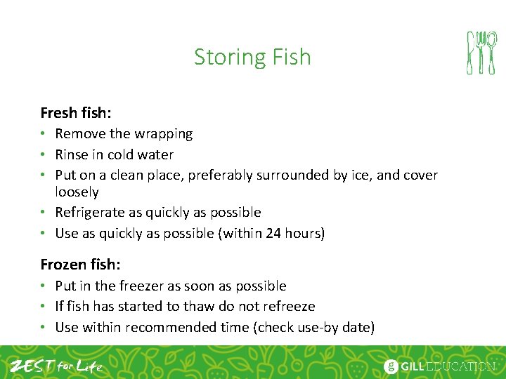Storing Fish Fresh fish: • Remove the wrapping • Rinse in cold water •