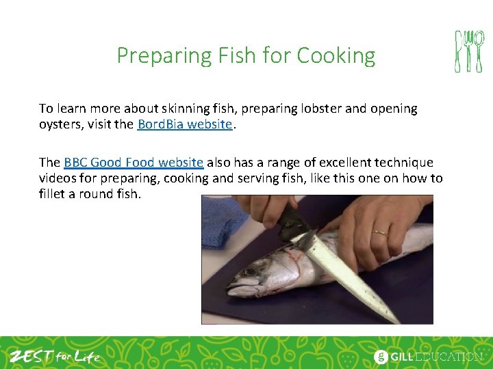 Preparing Fish for Cooking To learn more about skinning fish, preparing lobster and opening