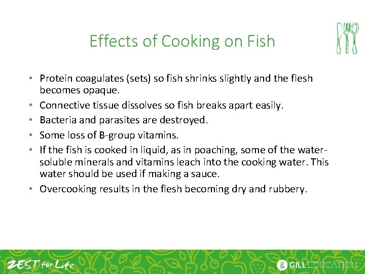 Effects of Cooking on Fish • Protein coagulates (sets) so fish shrinks slightly and