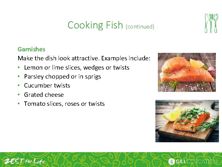 Cooking Fish (continued) Garnishes Make the dish look attractive. Examples include: • Lemon or