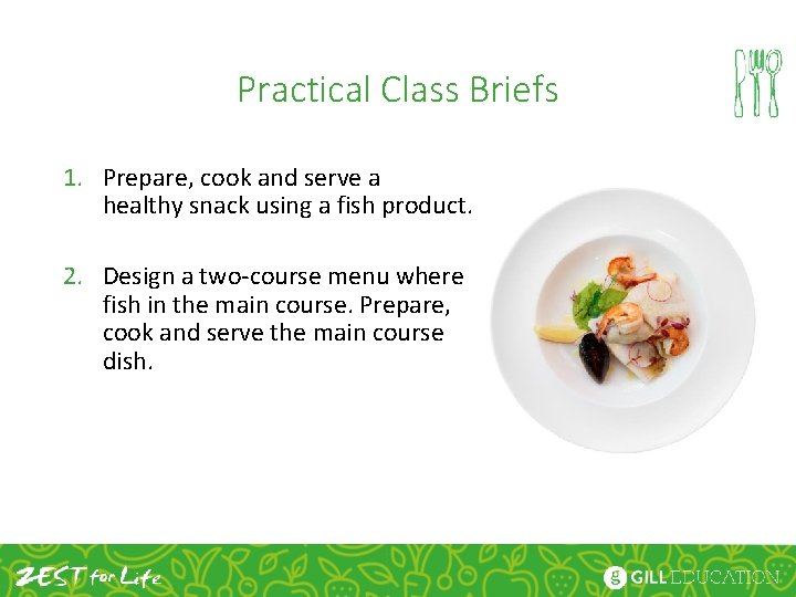 Practical Class Briefs 1. Prepare, cook and serve a healthy snack using a fish