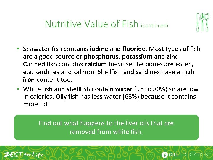 Nutritive Value of Fish (continued) • Seawater fish contains iodine and fluoride. Most types