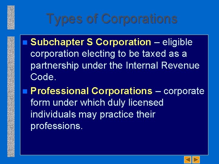 Types of Corporations Subchapter S Corporation – eligible corporation electing to be taxed as