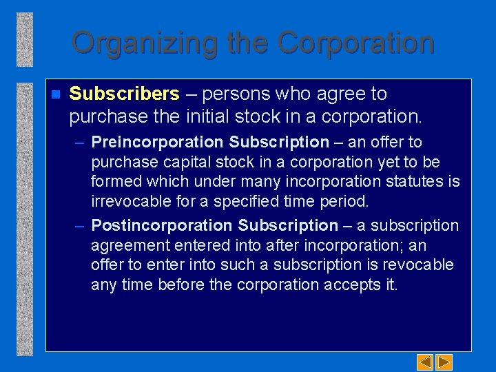 Organizing the Corporation n Subscribers – persons who agree to purchase the initial stock