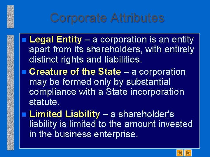 Corporate Attributes Legal Entity – a corporation is an entity apart from its shareholders,
