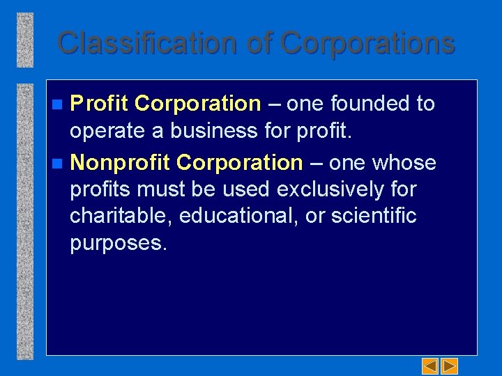 Classification of Corporations Profit Corporation – one founded to operate a business for profit.