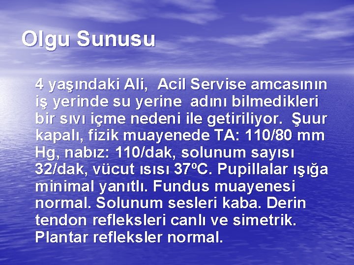 Olgu Sunusu 4 yaşındaki Ali, Acil Servise amcasının iş yerinde su yerine adını bilmedikleri