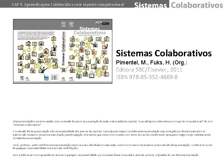 CAP 9. Aprendizagem Colaborativa com suporte computacional Sistemas Colaborativos Pimentel, M. , Fuks, H.