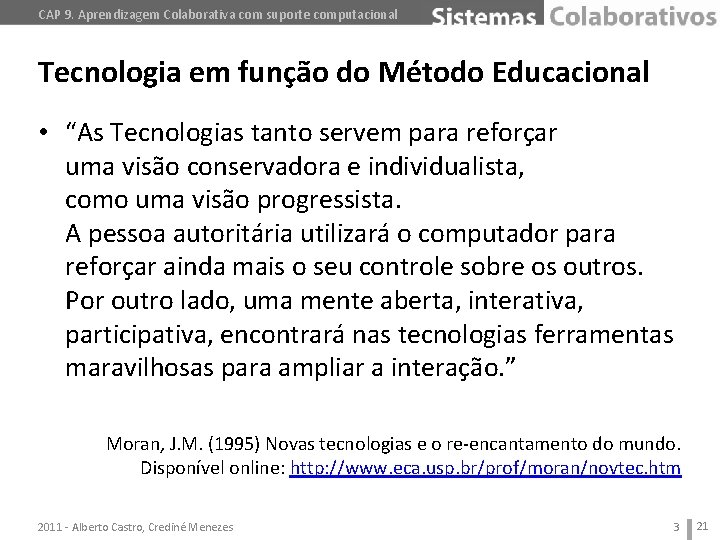 CAP 9. Aprendizagem Colaborativa com suporte computacional Tecnologia em função do Método Educacional •