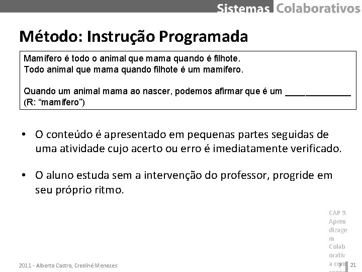 Método: Instrução Programada Mamífero é todo o animal que mama quando é filhote. Todo