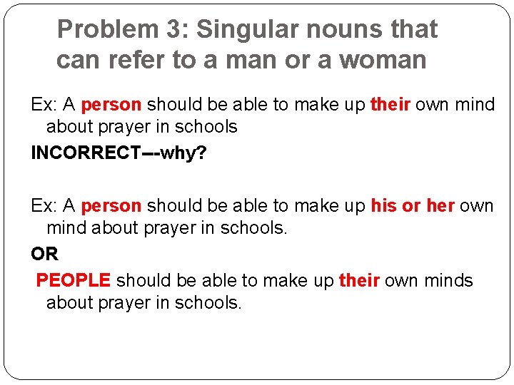 Problem 3: Singular nouns that can refer to a man or a woman Ex: